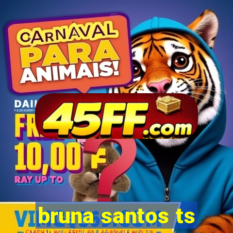 bruna santos ts